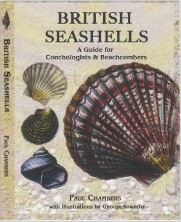 British Seashells: a Guide for Conchologists and Beachcombers by CHAMBERS PAUL