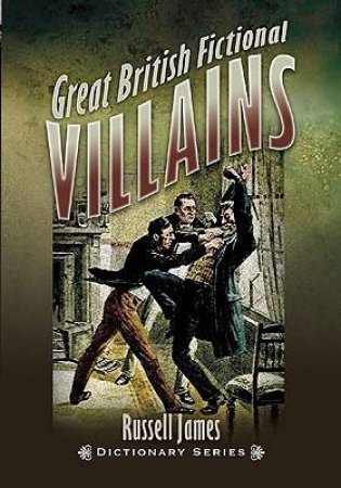 Great British Fictional Villains by JAMES RUSSELL