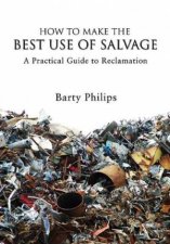 How to Make the Best Use of Salvage a Practical Guide to Reclamation