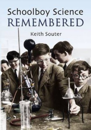 Schoolboy Science Remembered by SOUTER KEITH