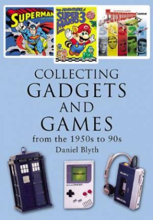 Collecting Gadgets and Games from the 1950s-90s by BLYTHE DANIEL