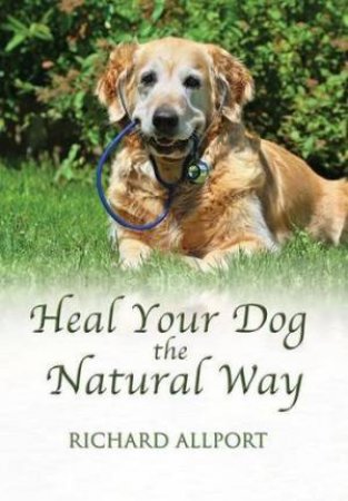 Heal Your Dog the Natural Way by ALLPORT RICHARD