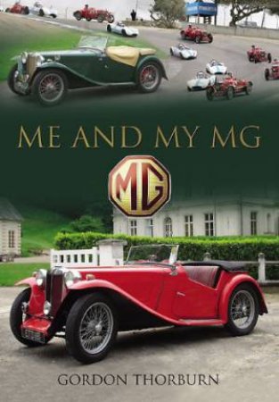 Me and My MG: Stories from MG Owners Around the World by THORBURN GORDON