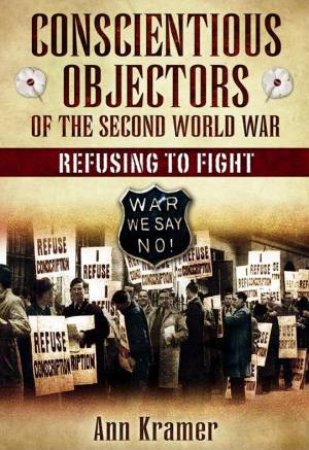 Conscientious Objectors of the Second World War by KRAMER ANN