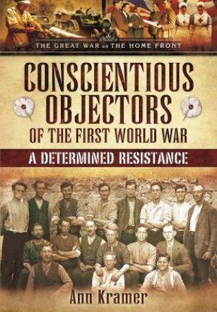 Conscientious Objectors of the First World War by KRAMER ANN