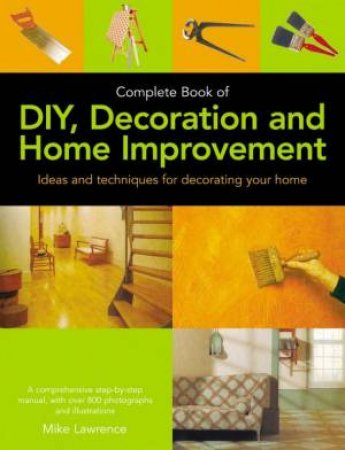 Complete Book Of DIY, Decoration And Home Improvement by Mike Lawrence