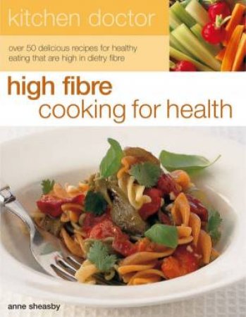 High Fibre Cooking For Health by Anne Sheasby