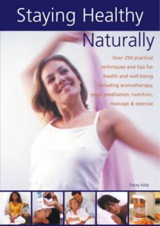 Staying Healthy Naturally by Tracey Kelly