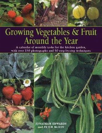 Growing Vegetables & Fruit Around The Year by Edwards & McHoy