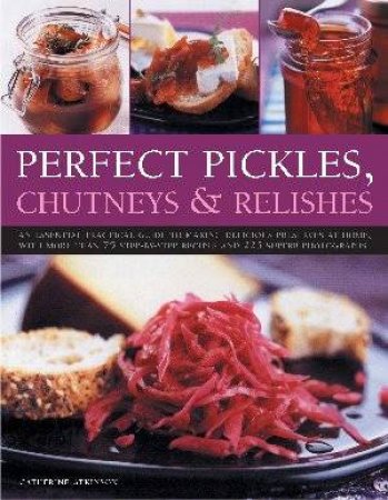 Perfect Pickles, Chutneys & Relishes by Atkinson & Mayhew