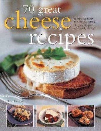 70 Great Cheese Recipes by Roz Denny