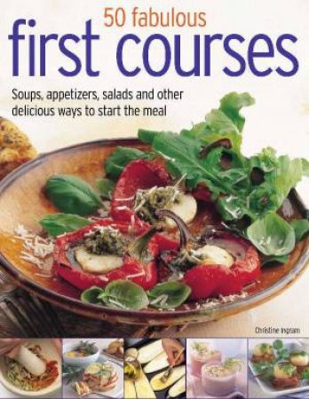 50 Fabulous First Courses by Christine Ingram