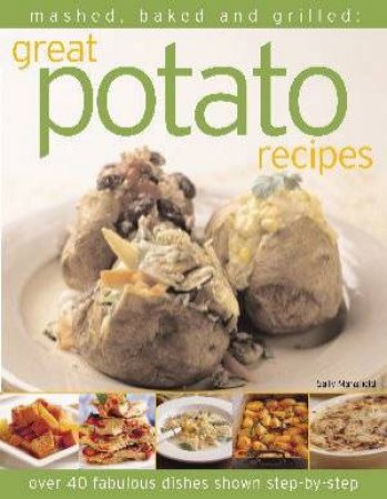 Mashed, Baked And Grilled: Great Potato Recipes by Various