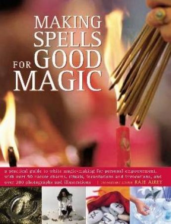 Making Spells For Good Magic by Raje Airey