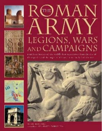 The Roman Army: Legions, Wars And Campaigns by Rodgers & Dodge