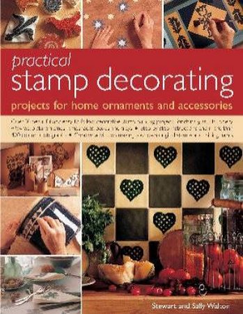 Practical Stamp Decorating: Projects For Home Ornaments And Accessories by Walton And Walton