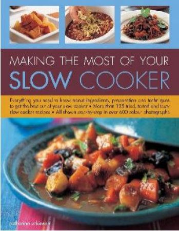 Making The Most Of Your Slow Cooker by Catherine Atkinson