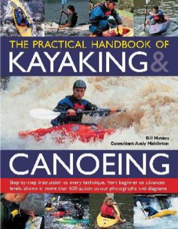 The Practical Handbook Of Kayaking And Canoeing by Mattos And Middleton