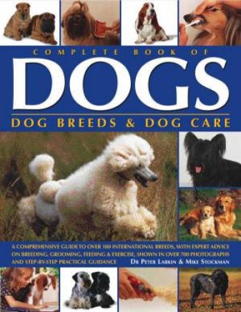 Complete Book Of Dogs, Dog Breeds And Dog Care by Larkin And Stockman