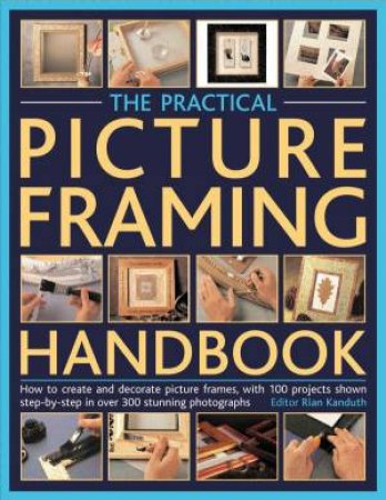 The Practical Picture-Framing Handbook by Rian Kanduth