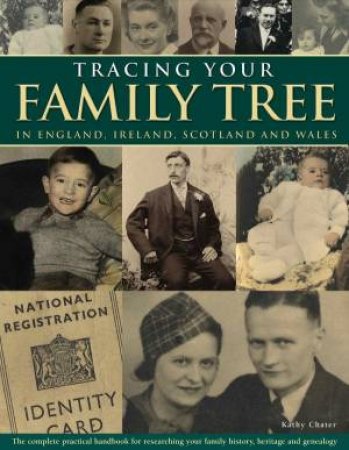 Tracing Your Family Tree In England, Ireland, Scotland And Wales by Kathy Chater