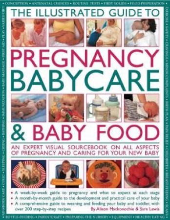 The Illustrated Guide To Pregnancy, Babycare & Baby Food by Alison Mackonochie & Sara Lewis