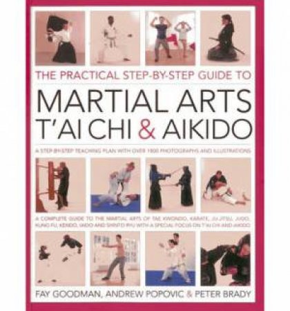 The Practical Step-by-step Guide to Martial Arts, T'ai Chi & Aikido by Various