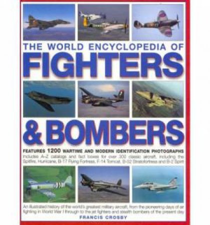 The World Encyclopedia of Fighters and Bombers by Francis Crosby