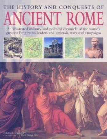 The History And Conquests Of Ancient Rome by Nigel Rodgers