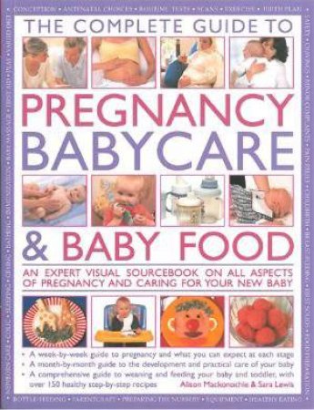 The Practical Encyclopedia Of Pregnancy, Babycare & Nutrition For Babies & Toddlers by Alison Mackonochie & Sara Lewis