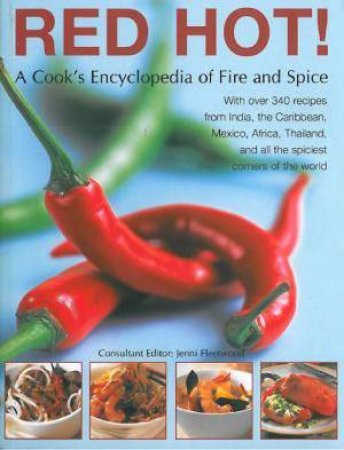 Red Hot! A Cook's Encyclopedia Of Fire And Spice by Various