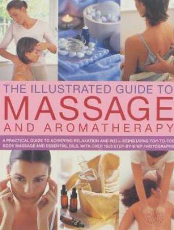 Illustrated Guide To Massage And Aromatherapy by Various