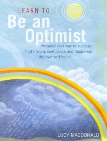 Learn To Be An Optimist by Lucy Macdonald