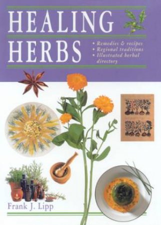 Healing Herbs by F J Lipp