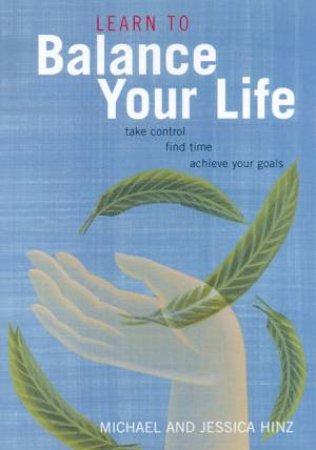 Learn To Balance Your Life by Michael & Jessica Hinz