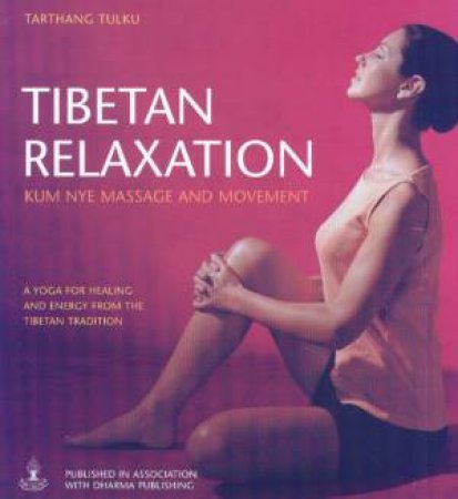 Tibetan Relaxation: Kum Nye Massage And Movement by Tarthang Tulku