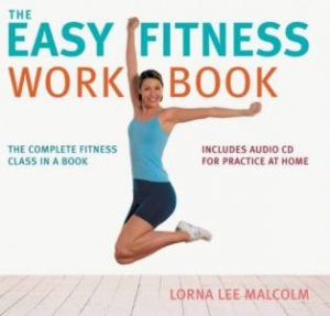 The Easy Fitness Workbook: A Complete Fitness Class In A Book - With CD by Lorna Lee Malcolm