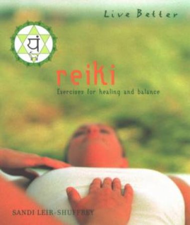 Live Better: Reiki by Sandi Leir-Shuffrey