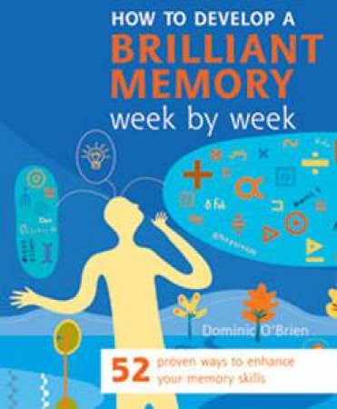 How To Develop A Brilliant Memory Week By Week by Dominic O'Brien