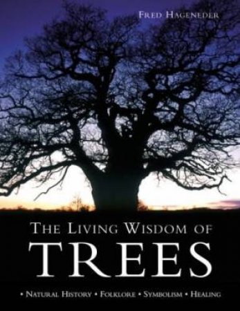 The Living Wisdom Of Trees by Fred Hageneder