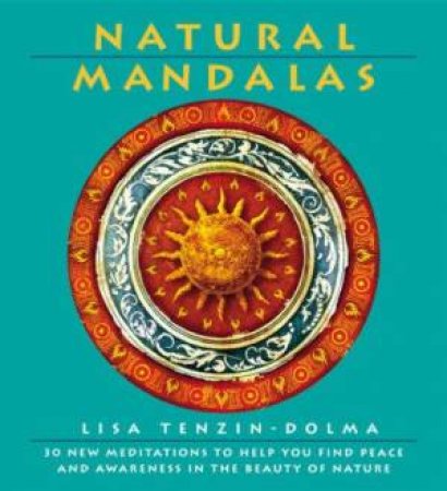 Natural Mandalas by Lisa Tenzin-Dolma