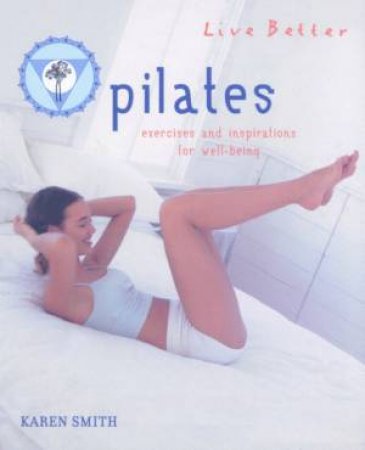 Live Better:  Pilates by Karen Smith