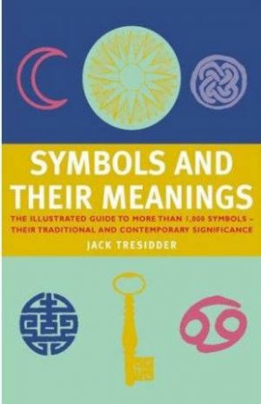 Symbols And Their Meanings by Jack Tresidder