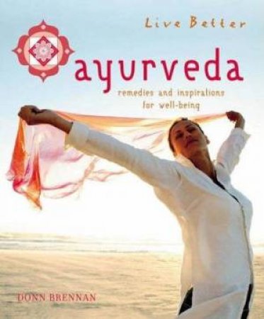 Live Better: Ayurveda by Donn Brennan