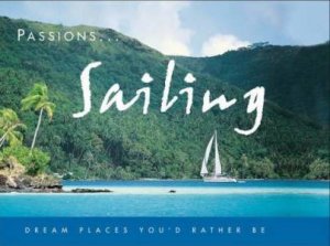 Passions: Sailing: Dream Places You'd Rather Be by None