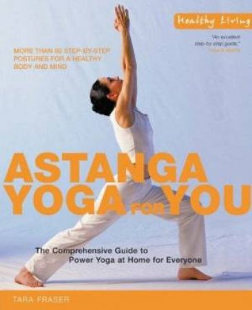 Healthy Living: Astanga Yoga For You by Tara Fraser