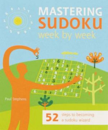 Mastering Sudoku Week By Week by Paul Stephens