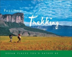 Passion: Trekking: Dream Places You'd Rather Be by None