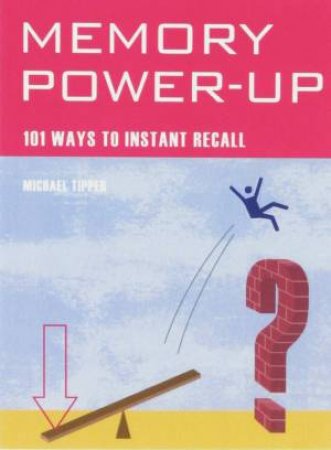 Mind Zone: Memory Power: Up 101 Ways To Instant Recall by Michael Tipper