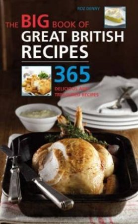 The Big Book of Great British Recipes: 365 Quick and Versatile Recipes by Roz Denny